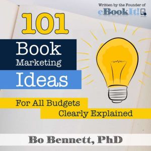101 Book Marketing Ideas for All Budg..., Bo Bennett, PhD