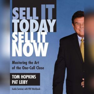 Sell It Today, Sell It Now, Tom Hopkins Pat Leiby