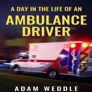 A Day In The Life Of An Ambulance Dri..., Adam Weddle