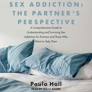 Sex Addiction The Partners Perspect..., Paula Hall