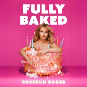 Fully Baked, Rosebud Baker
