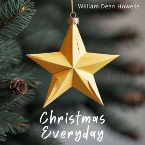 Christmas Everyday, William Dean Howells