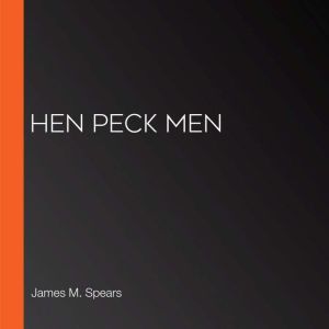 Hen Peck Men, James M. Spears