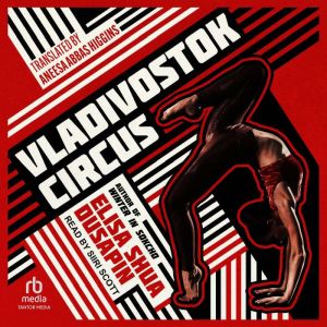 Vladivostok Circus, Elisa Shua Dusapin