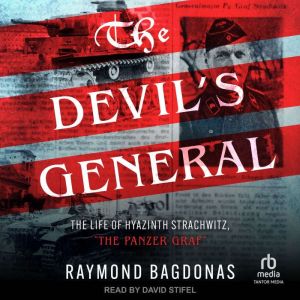 The Devil's General: The Life of Hyazinth Strachwitz, "The Panzer Graf"
