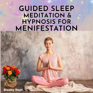 Guided Sleep Meditation and Hypnosis for Manifestation