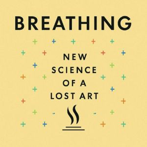 Book summary & analysis of Breathing: The New Science of a Lost Art by James Nestor