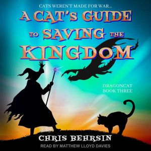 A Cats Guide to Saving the Kingdom, Chris Behrsin