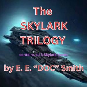 The Skylark Trilogy: The three Skylark books all in one place here for your listening pleasure !
