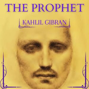 The Prophet, Kahlil Gibran