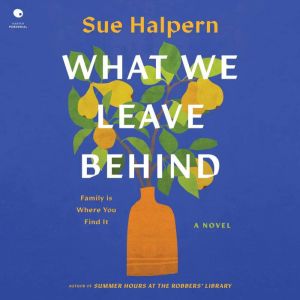 What We Leave Behind: A Novel