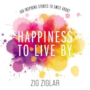 Happiness to Live By, Zig Ziglar