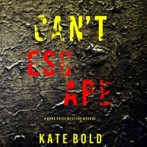 Can't Escape (A Nora Price MysteryBook 3): Digitally narrated using a synthesized voice