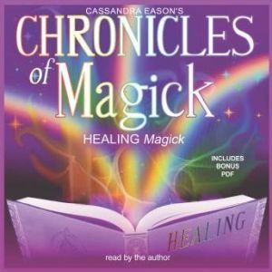 Chronicles of Magick Healing Magick, Cassandra Eason