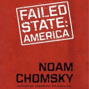 Failed States: The Abuse of Power and the Assault on Democracy, Noam Chomsky