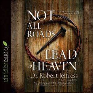 Not All Roads Lead to Heaven, Robert Jeffress