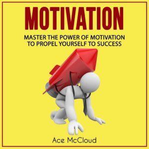Motivation Master The Power Of Motiv..., Ace McCloud