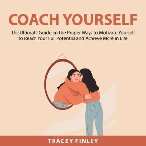 Coach Yourself The Ultimate Guide on..., Tracey Finley