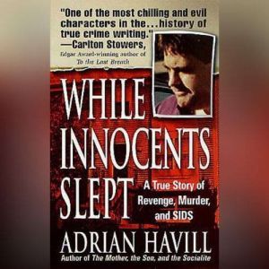 While Innocents Slept: A Story of Revenge, Murder, and SIDS