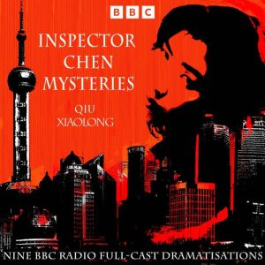 The Inspector Chen Mysteries: A BBC Radio 4 full-cast crime series