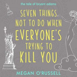Seven Things Not to Do When Everyone..., Megan ORussell