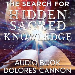 The Search for Hidden Sacred Knowledg..., Dolores Cannon