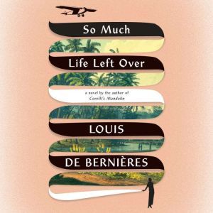 So Much Life Left Over, Louis de Bernieres