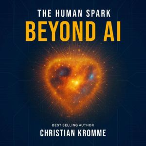 The Human Spark Beyond AI, Christian Kromme