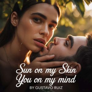 Sun on my skin you on my mind, Gustavo Ruiz