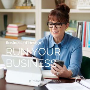 Business of Design Run Your Business..., Kimberley Seldon