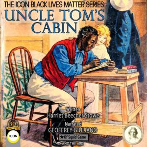 Uncle Toms Cabin The Icon Black Liv..., Harriet Beecher Stowe