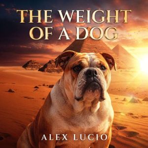 The Weight of a Dog, Alex Lucio