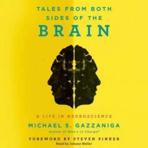 Tales from Both Sides of the Brain: A Life in Neuroscience, Michael S. Gazzaniga