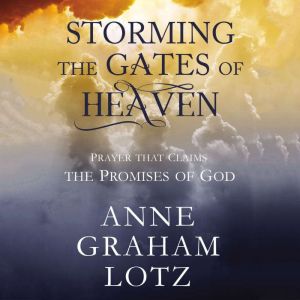 Storming the Gates of Heaven, Anne Graham Lotz