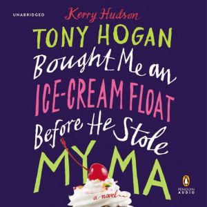 Tony Hogan Bought Me an IceCream Flo..., Kerry Hudson