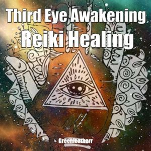 Third Eye Awakening  Reiki Healing ..., Greenleatherr