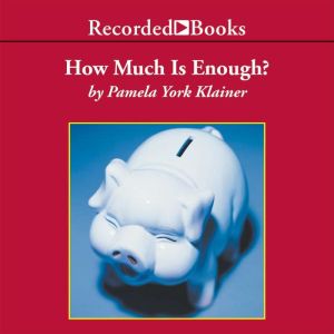 How Much Is Enough?, Pamela York Klainer
