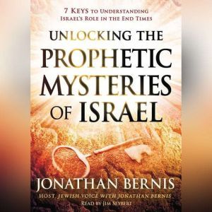 Unlocking the Prophetic Mysteries of ..., Jonathan Bernis