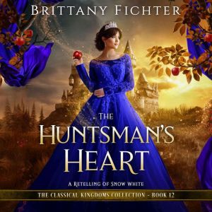The Huntsman's Heart: A Retelling of Snow White