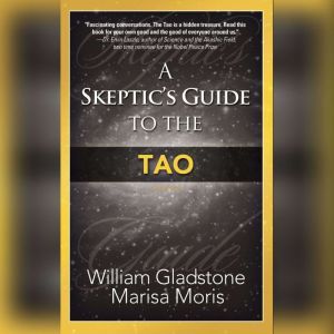 A Skeptics Guide to the Tao, William Gladstone Marisa P. Moris