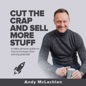 Cut The Crap And Sell More Stuff, Andy McLachlan