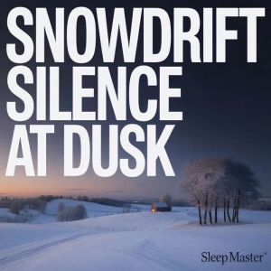 Snowdrift Silence at Dusk, Sleep Master