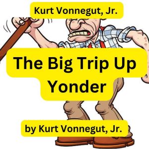 Kurt Vonnegut  The Big Trip Up Yonde..., Kurt Vonnegut, Jr.