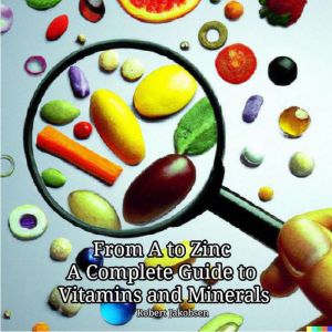 From A to Zinc A Complete Guide to Vi..., Robert Jakobsen