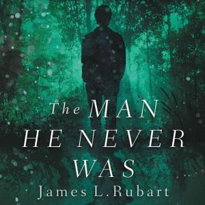 The Man He Never Was, James L. Rubart