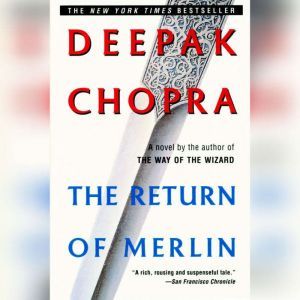 The Return of Merlin, Deepak Chopra, M.D.