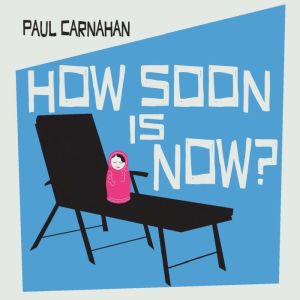 How Soon is Now?, Paul Carnahan