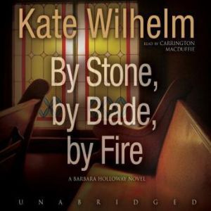 By Stone, by Blade, by Fire, Kate Wilhelm