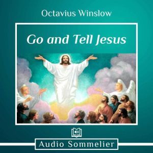 Go and Tell Jesus, Octavius Winslow