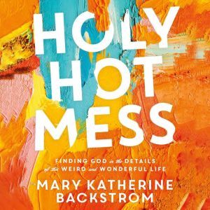 Holy Hot Mess, Mary Katherine Backstrom
